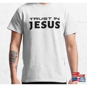 Trust In Jesus Classic Tshirt